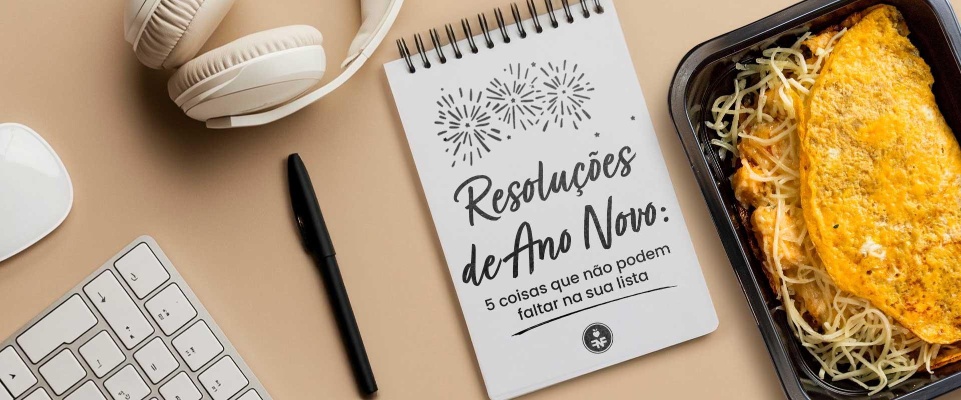 Resoluções de Ano Novo 5 coisas que não podem faltar na sua lista