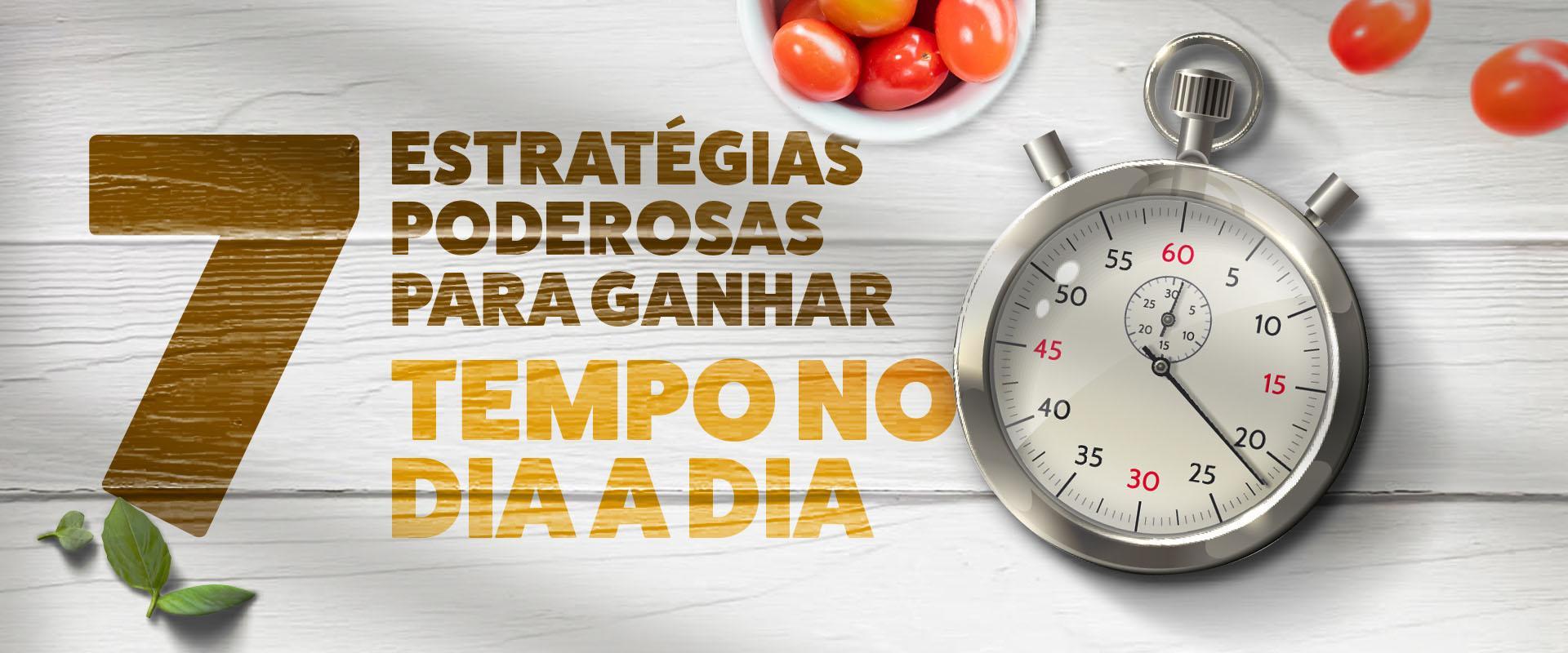 7 estratégias poderosas para ganhar tempo no dia a 7 estratégias poderosas para ganhar tempo no dia a dia